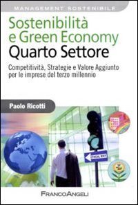 Sostenibilit&agrave; e green economy. Quarto settore. Competitivit&agrave;, strategie e valore aggiunto per le imprese del terzo millennio
