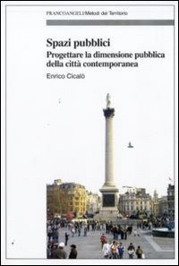 Spazi pubblici. Progettare la dimensione pubblica della citt&agrave; contemporanea