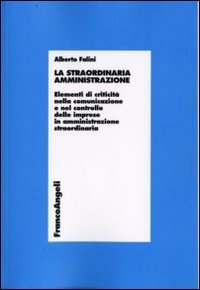 La straordinaria amministrazione. Elementi di criticit&agrave; nella comunicazione e nel controllo delle imprese in amministrazione straordinaria
