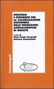 Strategie e strumenti per la valorizzazione sostenibile delle produzioni agroalimentari di qualit&agrave;