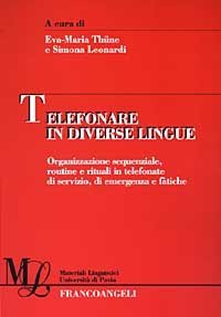 Telefonare in diverse lingue. Organizzazione sequenziale, routine e rituali in telefonate di servizio, di emergenza e f&agrave;tiche