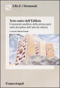 Testo Unico Dell`edilizia. Commento Analitico Della Prima Pa