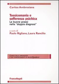Tossicomania e sofferenza psichica. Le buone prassi nella &laquo;doppia diagnosi&raquo;
