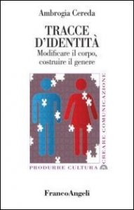 Tracce d'identit&agrave;. Modificare il corpo, costruire il genere