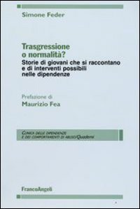 Trasgressione o normalit&agrave;? Storie di giovani che si raccontano e di interventi possibili nelle dipendenze