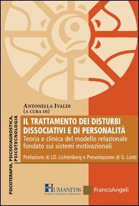 Il trattamento dei disturbi dissociativi e di personalit&agrave;. Teoria e clinica del modello relazionale fondato sui sistemi motivazionali