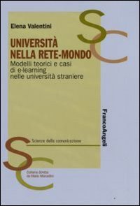 Universit&agrave; nella rete-mondo. Modelli teorici e casi di e-learning nelle universit&agrave; straniere