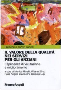Il valore della qualit&agrave; nei servizi per gli anziani. Esperienze di valutazione e miglioramento