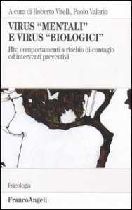 Virus &laquo;mentali&raquo; e virus &laquo;biologici&raquo;. Hiv, comportamenti a rischio di contagio ed interventi preventivi
