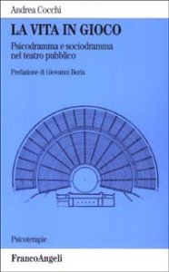 La vita in gioco. Psicodramma e sociodramma nel teatro pubblico