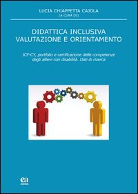 Didattica inclusiva valutazione e orientamento. ICF-CY, portfolio e certificazione delle competenze degli allievi con disabilit&agrave;