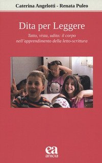 Dita per leggere. Tatto, vista, udito: il corpo nell'apprendimento della letto-scrittura