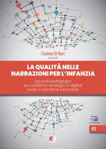 La qualit&agrave; delle narrazioni per l'infanzia. Sguardi pedagogici sui contenuti analogici e digitali rivolti a bambine e bambini