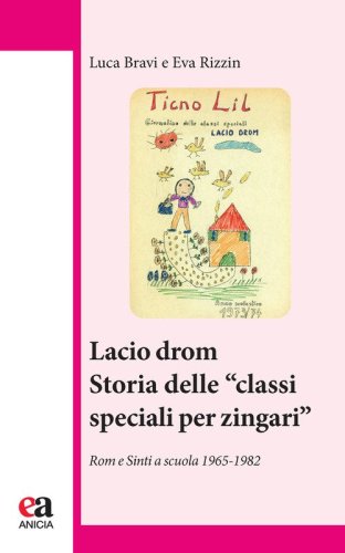 Lacio Drom. Storia delle &laquo;classi speciali per zingari&raquo;. Rom e sinti a scuola (1965-1982)