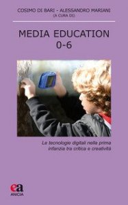 Media education 0-6. Le tecnologie digitali nella prima infanzia tra critica e creativit&agrave;