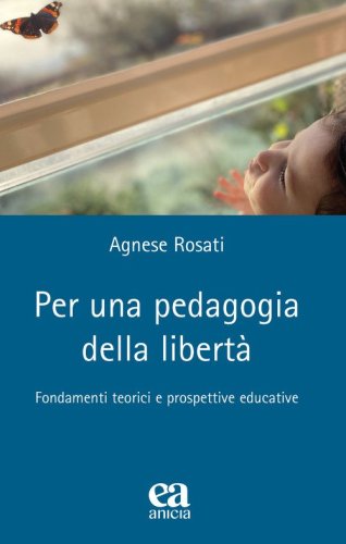 Per una pedagogia della libert&agrave;. Fondamenti teorici e prospettive educative