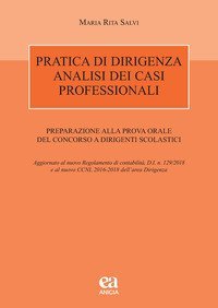 Pratica di dirigenza. Analisi dei casi professionali. Preparazione alla prova orale del concorso a dirigenti scolastici