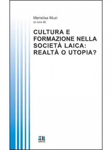 Cultura e formazione nella societ&agrave; laica: realt&agrave; o utopia?