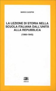 La lezione di storia nella scuola italiana dall'unit&agrave; alla Repubblica