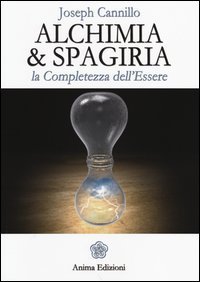 Alchimia & spagiria. La completezza dell'essere