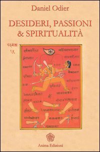 Desideri, passioni & spiritualit&agrave; - L'unit&agrave; dell'essere