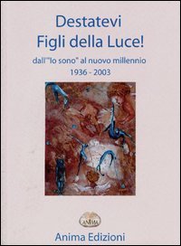 Destatevi figli della luce. Dall'&laquo;io sono&raquo; al &laquo;nuovo millennio&raquo;