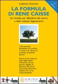 La formula di Ren&eacute; Caisse. Un rimedio per difendersi dal cancro e dalle malattie degenerative