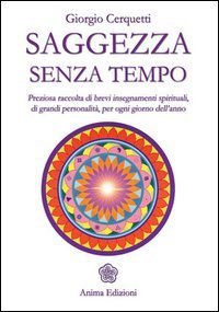 Saggezza senza tempo. Preziosa raccolta di brevi insegnamenti spirituali, di grandi personalit&agrave;, per ogni giorno dell'anno