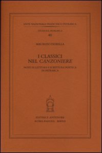 I classici nel &laquo;Canzoniere&raquo;. Note di lettura e scrittura poetica in Petrarca