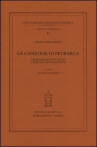 La canzone di Petrarca. Orchestrazione formale e percorsi argomentativi