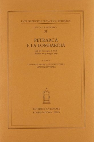 Petrarca e la Lombardia. Atti del Convegno di studi (Milano, 22-23 maggio 2003)