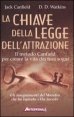 La chiave della legge dell'attrazione - Il metodo Canfield per creare la vita dei tuoi sogni