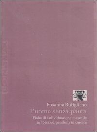 L'uomo senza paura. Fiabe di individuazione maschile in tossicodipendenti in carcere