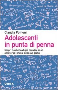 Adolescenti in punta di penna. Scopri ci&ograve; che tuo figlio non dice di s&eacute; attraverso l'analisi della sua grafia