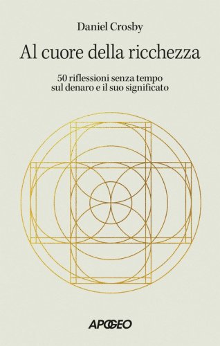 Al cuore della ricchezza. 50 riflessioni senza tempo sul denaro e il suo significato