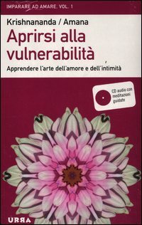 Aprirsi alla vulnerabilit&agrave;. Apprendere l'arte dell'amore e dell'intimit&agrave;
