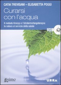 Curarsi con l'acqua. Il metodo Kneipp e l'idrotermofangoterapia: la natura al servizio della salute