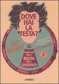 Dove hai la testa? Avventure nella ruota della coscienza
