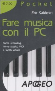 Fare musica con il PC - Home recording, home studio, MIDI e synth virtuali