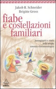 Fiabe e costellazioni familiari - Immaginario e storie nella terapia sistemico-fenomenologica