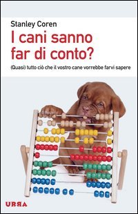 I cani sanno far di conto? (Quasi) tutto ci&ograve; che il vostro cane vorrebbe farvi sapere
