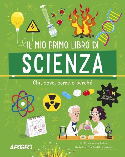 Il mio primo libro di scienza. Chi, dove, come e perch&eacute;