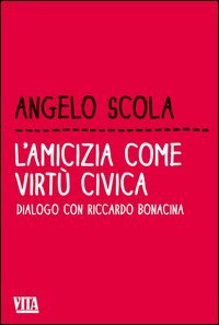 L'amicizia come virt&ugrave; civica. Dialogo con Riccardo Bonacina