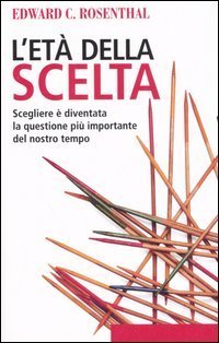 L'et&agrave; della scelta. Scegliere &egrave; diventata la questione pi&ugrave; importante del nostro tempo