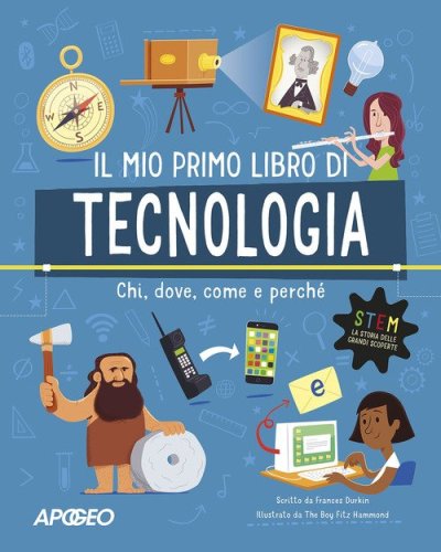 Primo libro di tecnologia. Chi, dove, come e perch&eacute;