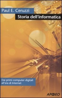 Storia dell'informatica. Dai primi computer digitali all'era di internet