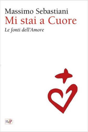 Mi stai a cuore. Le fonti dell'amore