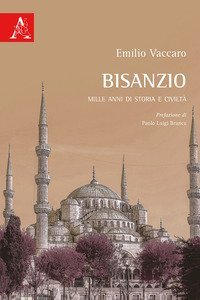 Bisanzio. Mille anni di storia e civilt&agrave;