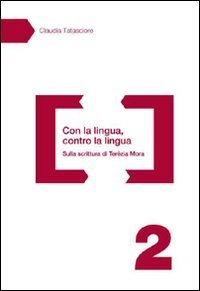 Con la lingua, contro la lingua. Sulla scrittura di Ter&eacute;zia Mora