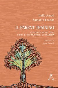 Il parent training. Genitori in prima linea: storie e testimonianze di disabilit&agrave;